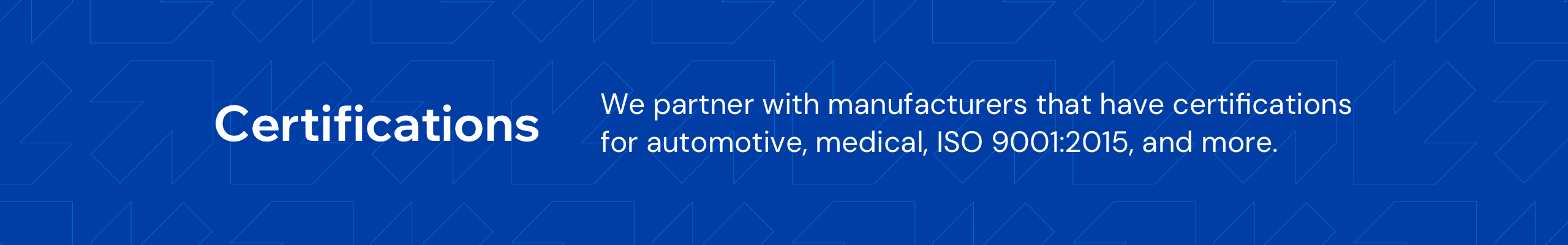 Certifications at Global Point Sourcing Solutions. We partner with manufacturers that have certifications for automotive, medical, ISO 9001:2015 certifications, and more.